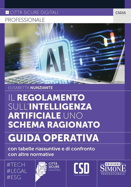 Il regolamento sull'intelligenza artificiale uno schema ragionato. Guida operativa con tabelle riassuntive e di confronto con altre normative - Elisabetta Nunziante - copertina