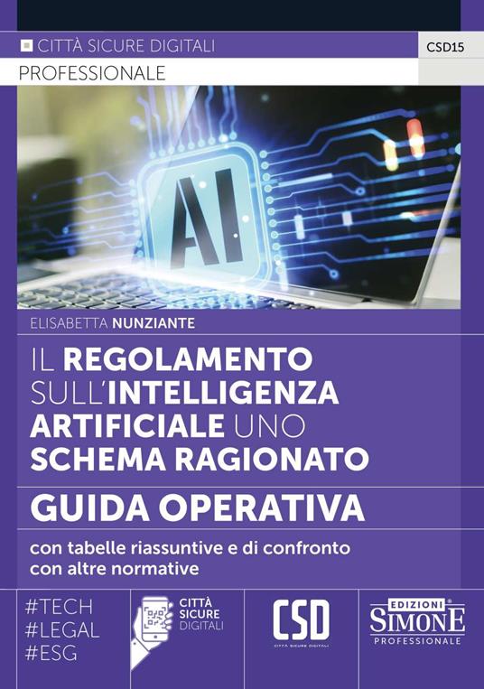 Il regolamento sull'intelligenza artificiale uno schema ragionato. Guida operativa con tabelle riassuntive e di confronto con altre normative - Elisabetta Nunziante - copertina