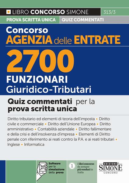 Concorso Agenzia delle Entrate. 2700 funzionari giuridico tributari. Quiz commentati per la prova scritta unica. Con software per la simulazione della prova - copertina