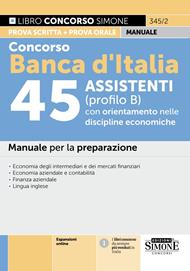 Concorso Banca d'Italia 45 assistenti (profilo B) con orientamento nelle discipline economiche. Manuale per la preparazione. Con espansioni online