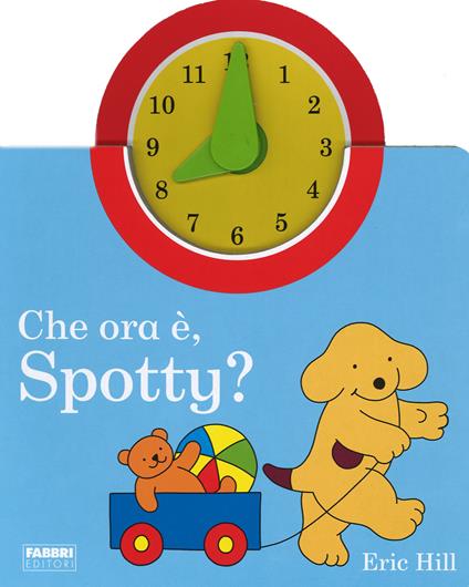 Che ora è, Spotty. Ediz. illustrata - Eric Hill - copertina
