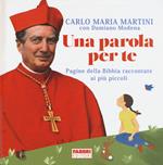 Una parola per te. Pagine della Bibbia raccontate ai più piccoli. Ediz. illustrata