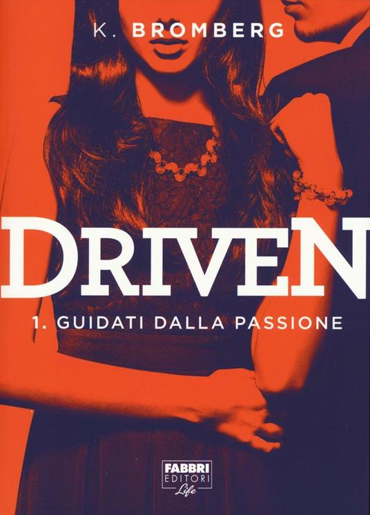 Guidati dalla passione. Driven. Vol. 1 - K. Bromberg - copertina