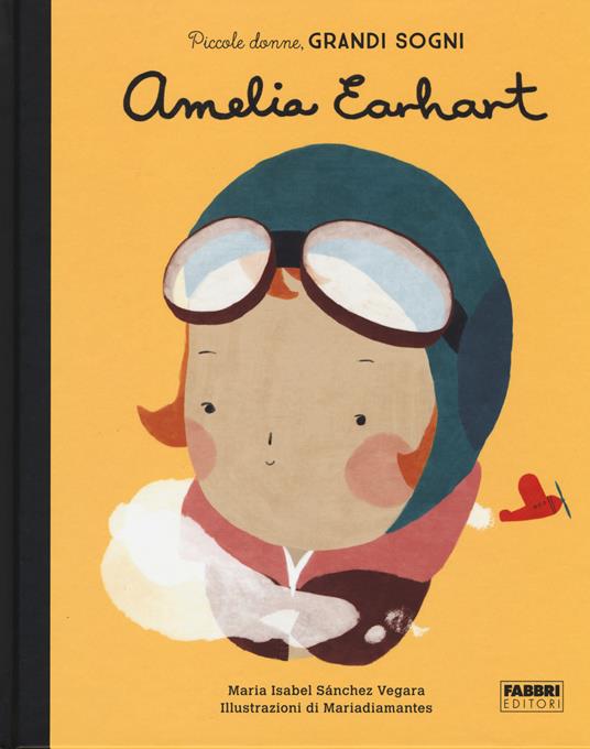 Amelia Earhart. Piccole donne, grandi sogni. Ediz. a colori - Maria Isabel Sánchez Vegara - copertina