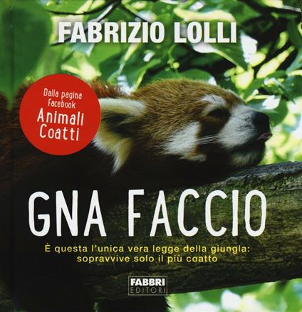 Gna faccio. È questa l'unica vera legge della giungla: sopravvive solo il più coatto. Ediz. a colori - Fabrizio Lolli - copertina