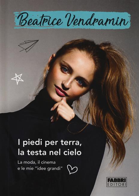 I piedi per terra, la testa nel cielo. La moda, il cinema e le mie «idee grandi». Ediz. a colori - Beatrice Vendramin - copertina