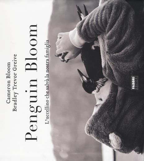 Penguin bloom. L'uccellino che salvò la nostra famiglia. Ediz. a colori - Cameron Bloom,Bradley Trevor Greive - copertina