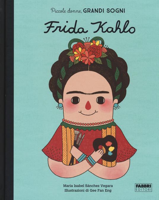 Frida Kahlo. Piccole donne, grandi sogni. Ediz. a colori - Maria Isabel Sánchez Vegara - copertina