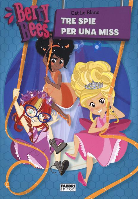 Berry Bees. Vol. 1: Tre spie per una miss - Cat Le Blanc - copertina