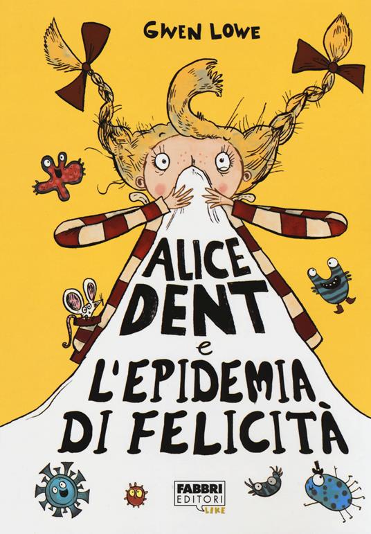 Alice Dent e l'epidemia di felicità - Gwen Lowe - copertina