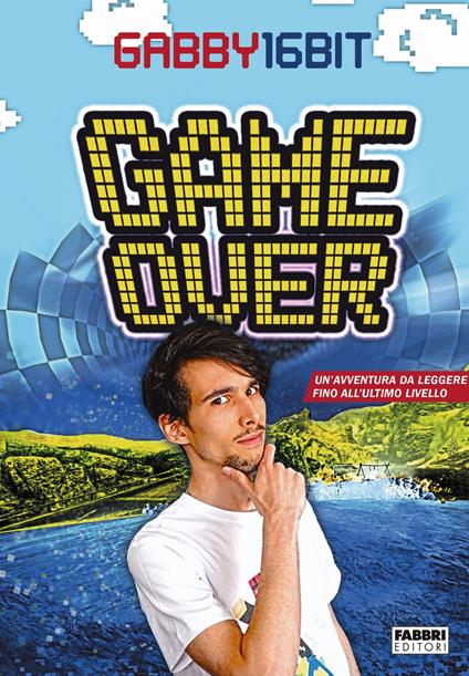 Game over. Un'avventura da leggere fino all'ultimo livello - Gabby16bit - copertina
