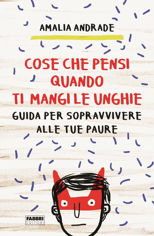 Cose che pensi quando ti mangi le unghie. Guida per sopravvivere alle tue paure - Amalia Andrade - copertina
