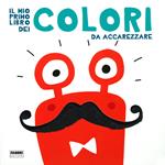 Il mio primo libro dei colori da accarezzare. Ediz. a colori