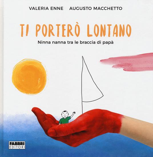 Ti porterò lontano. Ninna nanna tra le braccia di papà - Augusto Macchetto - copertina