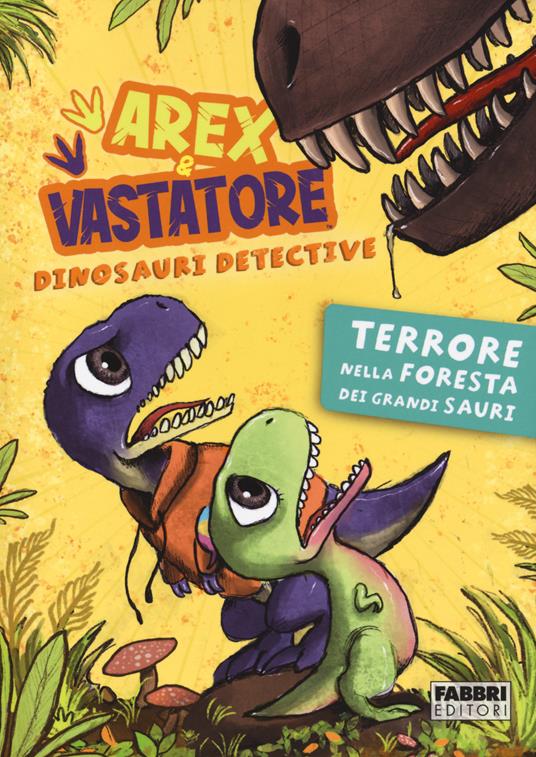 Arex & Vastatore, dinosauri detective. Terrore nella foresta dei grandi sauri - Giulio Ingrosso - copertina