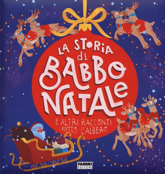 La storia di Babbo Natale e altri racconti sotto l'albero. Ediz. a colori - Maura Nalini - copertina