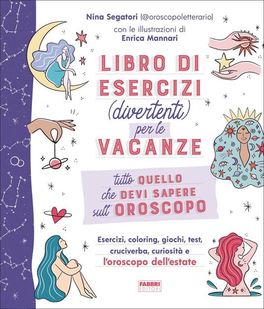 Tutto quello che devi sapere sull'oroscopo. Libro di esercizi (divertenti)  per le vacanze - Nina Segatori - Libro - Fabbri 