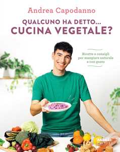 Libro Qualcuno ha detto... cucina vegetale? Ricette e consigli per mangiare naturale e con gusto Andrea Capodanno