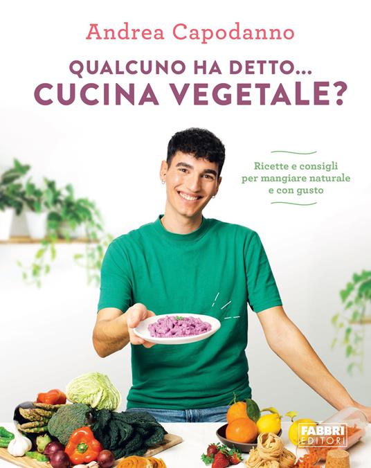 Qualcuno ha detto... cucina vegetale? Ricette e consigli per mangiare naturale e con gusto - Andrea Capodanno - copertina
