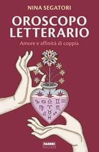 Libro Oroscopo letterario. Amore e affinità di copia Nina Segatori