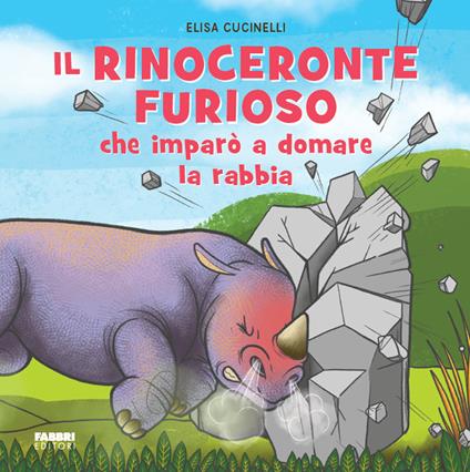 Il rinoceronte furioso che imparò a domare la rabbia. Ediz. a colori - Elisa Cucinelli - copertina