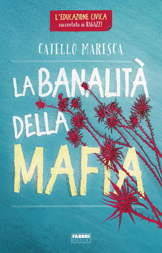 La banalità della mafia. L'educazione civica raccontata ai ragazzi - Catello Maresca - copertina
