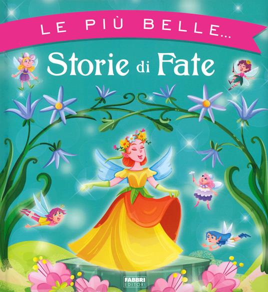 Le più belle... storie di fate. Ediz. a colori - Maura Nalini - copertina