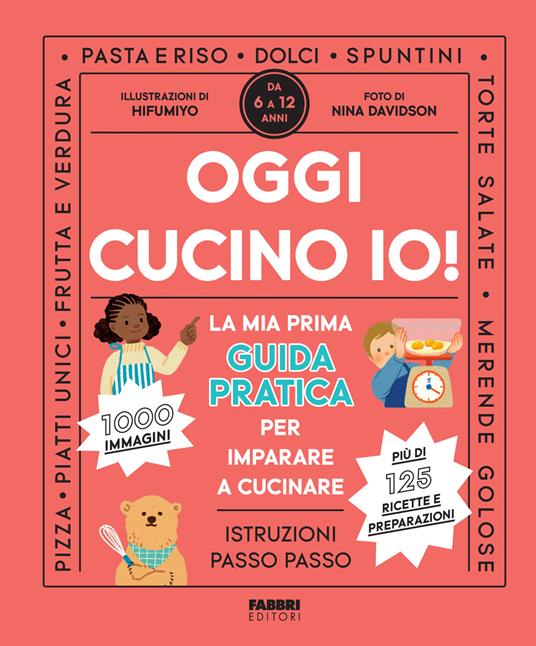 Oggi cucino io! La prima guida pratica per imparare a cucinare. Ediz. a colori - copertina