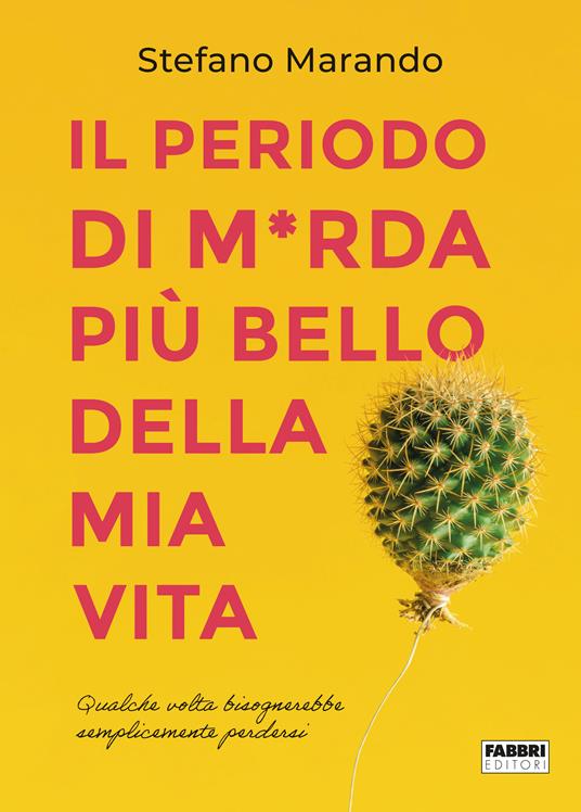 Il periodo di m*rda più bello della mia vita. Ediz. illustrata - Stefano Marando - copertina