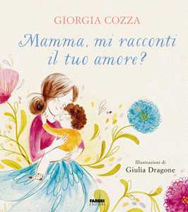 Libro Mamma, mi racconti il tuo amore? Ediz. a colori Giorgia Cozza