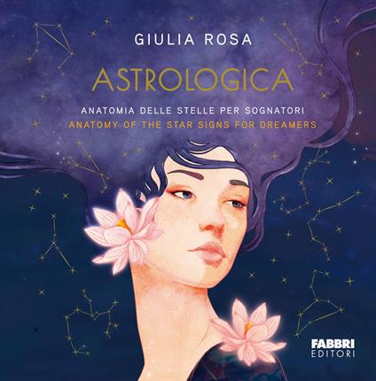 Astrologica. Anatomia delle stelle per sognatori-Anatomy of the stars signs for dreamers - Giulia Rosa - copertina