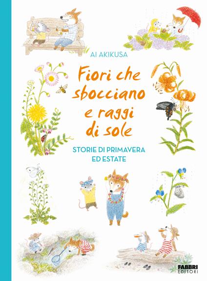 Fiori che sbocciano e raggi di sole. Storie di primavera ed estate - Ai Akikusa - copertina