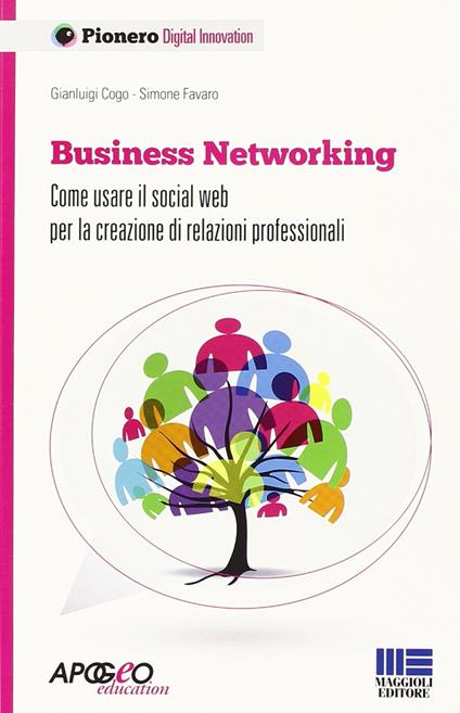 Business networking. Come costruire relazioni professionali in rete - Gianluigi Cogo,Simone Favaro - copertina