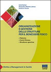 Organizzazione e gestione delle strutture per il benessere fisico - Carlo Bottari,Pasqualino Maietta Latessa,Giovanni Paruto - copertina