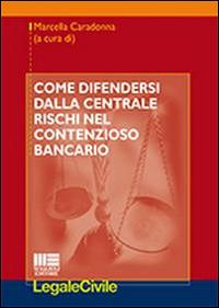 Come difendersi dalla centrale rischi nel contenzioso bancario   - copertina