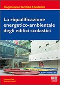 La riqualificazione energetico-ambientale degli edifici scolastici - Massimo Rossetti,Domenico Pepe - copertina