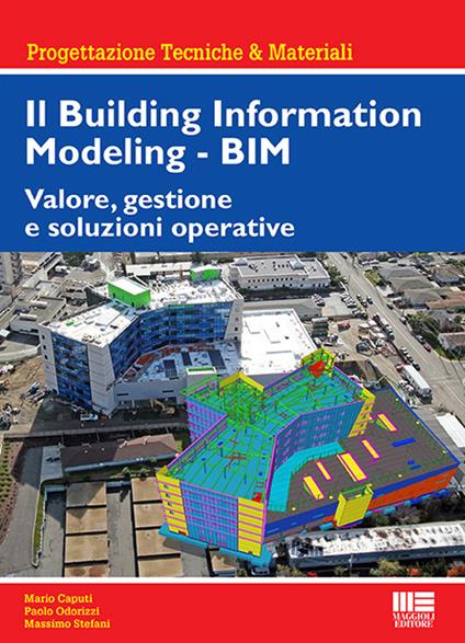 Il Building Information Modeling. BIM. Valore, gestione e soluzioni operative - Mario Caputi,Paolo Odorizzi,Massimo Stefani - copertina