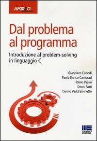 Dal problema al programma. Introduzione al problem solving in linguaggio C - copertina