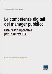 Le competenze digitali del manager pubblico. Una guida operativa per la nuova P.A. - Giuseppe Iacono,Flavia Marzano - copertina