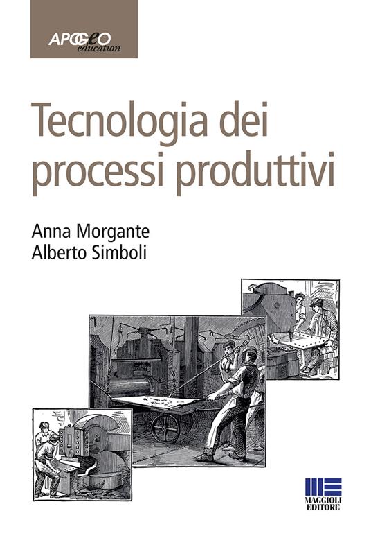 Tecnologia dei processi produttivi - Anna Morgante,Alberto Simboli - copertina