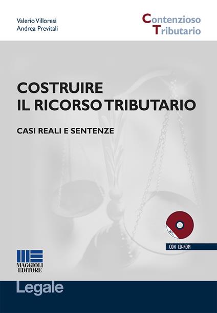 Costruire il ricorso tributario. Casi reali e sentenze. Con CD-ROM - Valerio Villoresi,Andrea Previtali - copertina