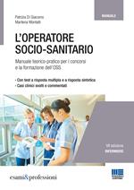 L' operatore socio-sanitario. Manuale teorico pratico per i concorsi e la formazione professionale dell'OSS