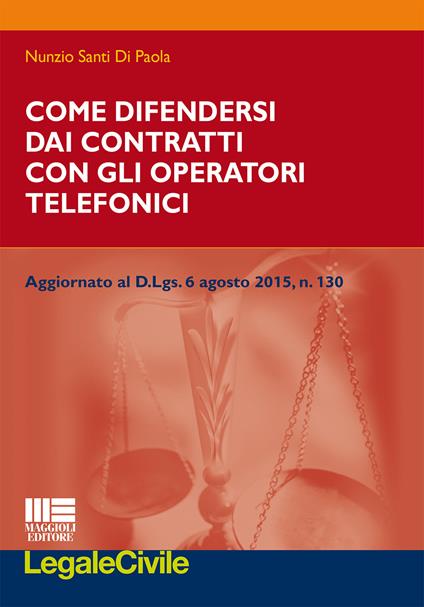 Come difendersi dai contratti con gli operatori telefonici - Nunzio Santi Di Paola - copertina