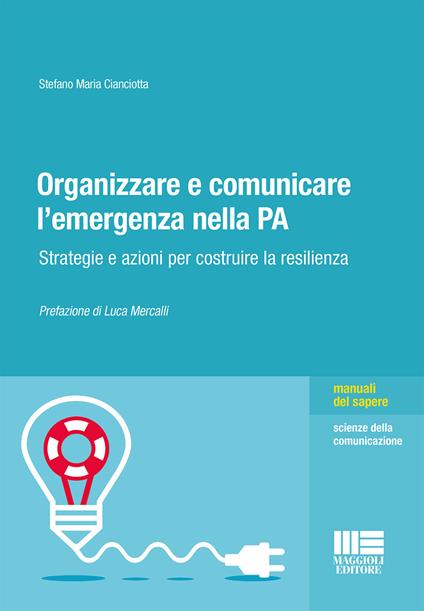 Organizzare e comunicare l'emergenza nella PA. Strategie e azioni per costruire la resilienza - Stefano M. Cianciotta - copertina