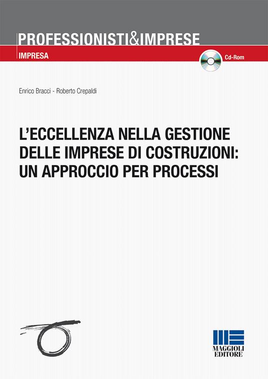 L' eccellenza nella gestione delle imprese di costruzioni: un approccio per processi. Con CD-ROM - Enrico Bracci,Roberto Crepaldi - copertina