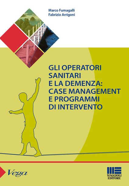 Gli operatori sanitari e la demenza: case management e programmi di intervento - Marco Fumagalli,Fabrizio Arrigoni - copertina