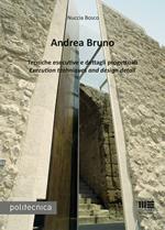 Andrea Bruno. Tecniche esecutive e dettagli progettuali. Ediz. italiana e inglese