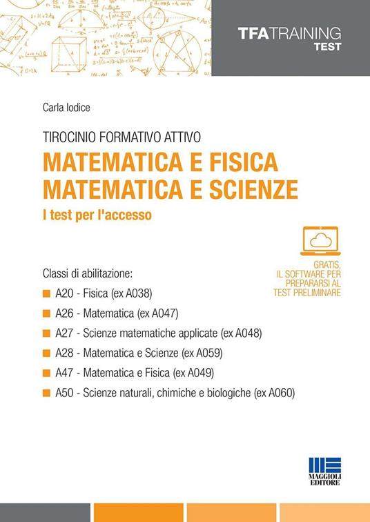 Tirocinio formativo attivo. Matematica e fisica, matematica e scienze. I test per l'accesso - Carla Iodice - copertina