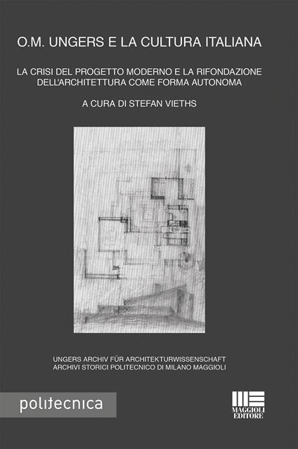 O. M. Ungers e la cultura italiana. La crisi del progetto moderno e la rifondazione dell'architettura come forma autonoma - copertina