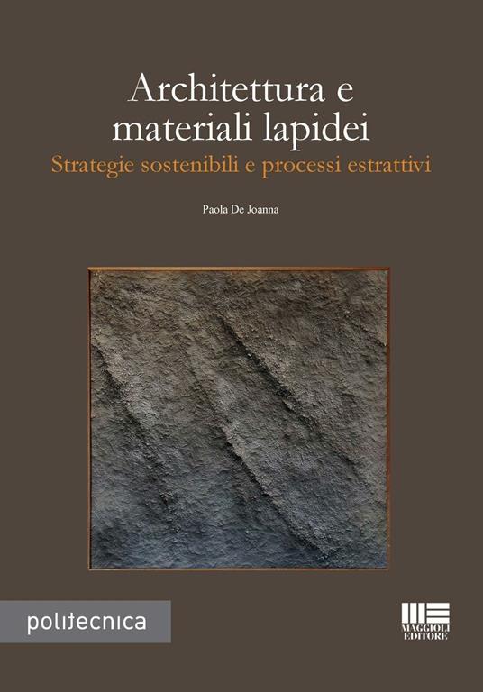Architettura e materiali lapidei. Strategie sostenibili e processi estrattivi - Paola De Joanna - copertina